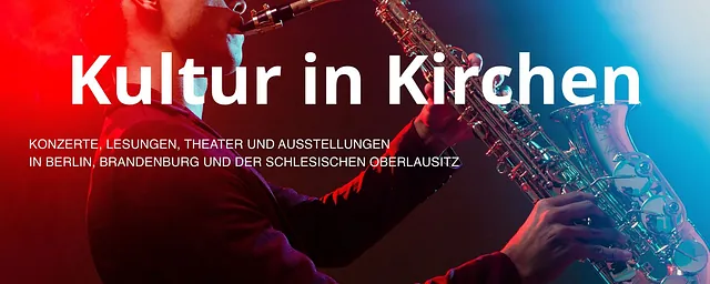 Titelbild der EKBO-Seite 'Kultur in Kirchen' mit Text 'Kultur in Kirchen - Konzerte, Lesungen, Theater und Ausstellungen'